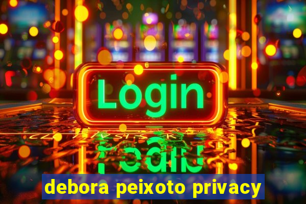 debora peixoto privacy